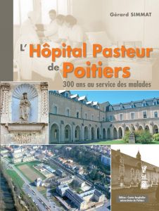 L'Hôpital Pasteur de Poitiers: 300 ans au service des malades